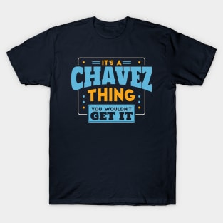 It's a Chavez Thing, You Wouldn't Get It // Chavez Family Last Name T-Shirt